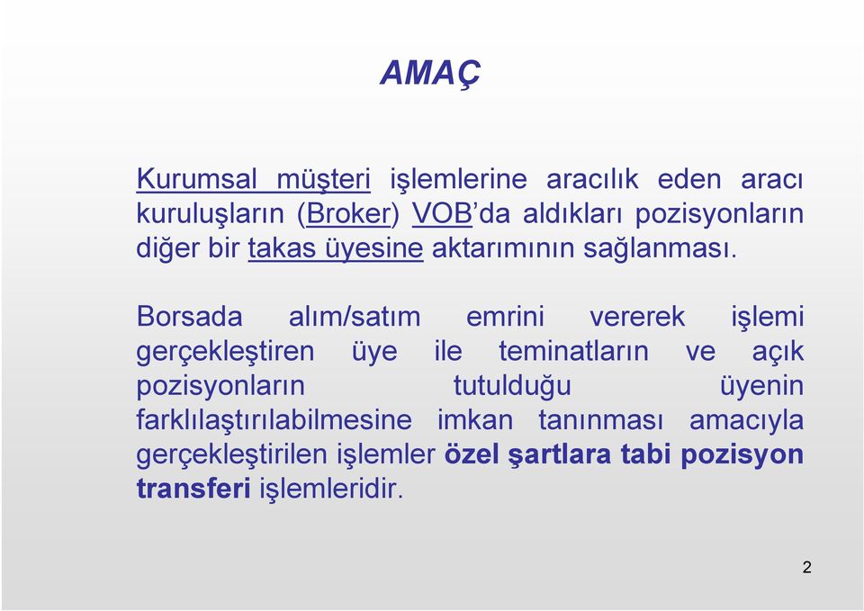 Borsada alım/satım emrini vererek işlemi gerçekleştiren üye ile teminatların ve açık pozisyonların