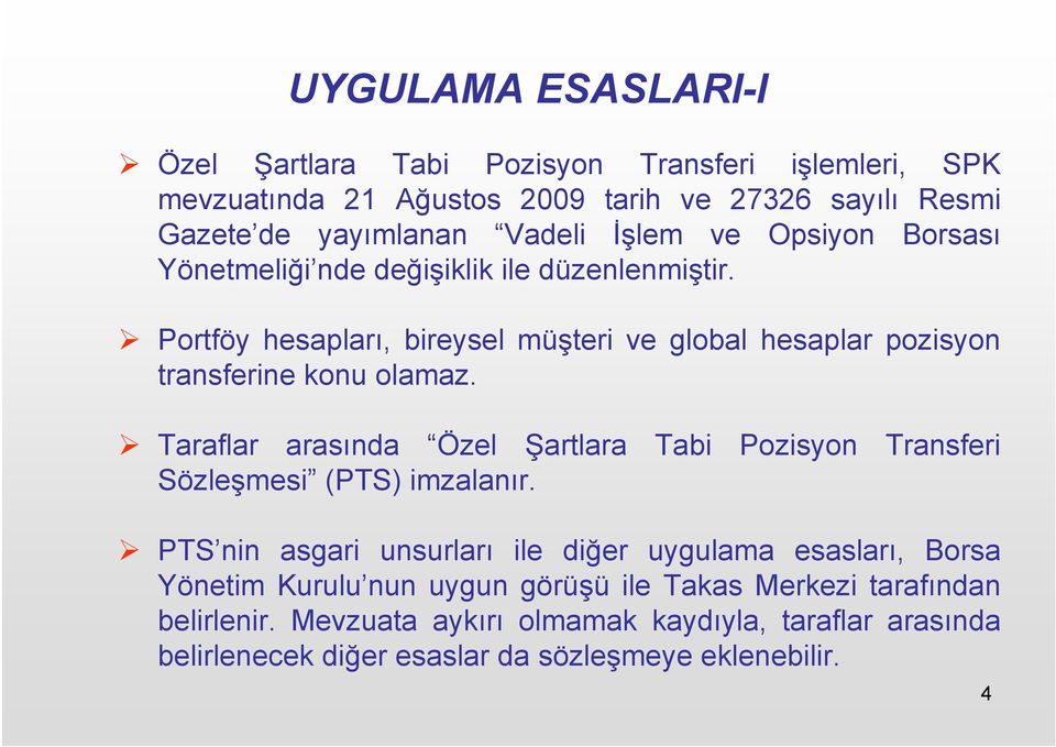 Taraflar arasında Özel Şartlara Tabi Pozisyon Transferi Sözleşmesi (PTS) imzalanır.