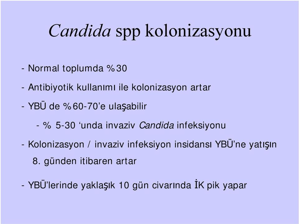 Candida infeksiyonu -Kolonizasyon / invaziv infeksiyon insidansı YBÜ ne