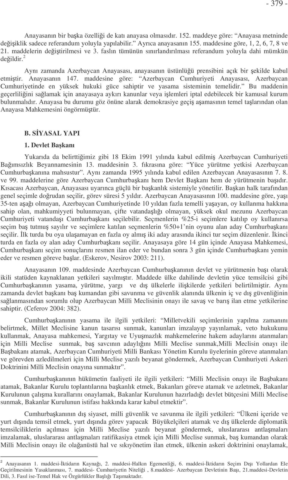 2 Aynı zamanda Azerbaycan Anayasası, anayasanın üstünlüü prensibini açık bir ekilde kabul etmitir. Anayasanın 147.