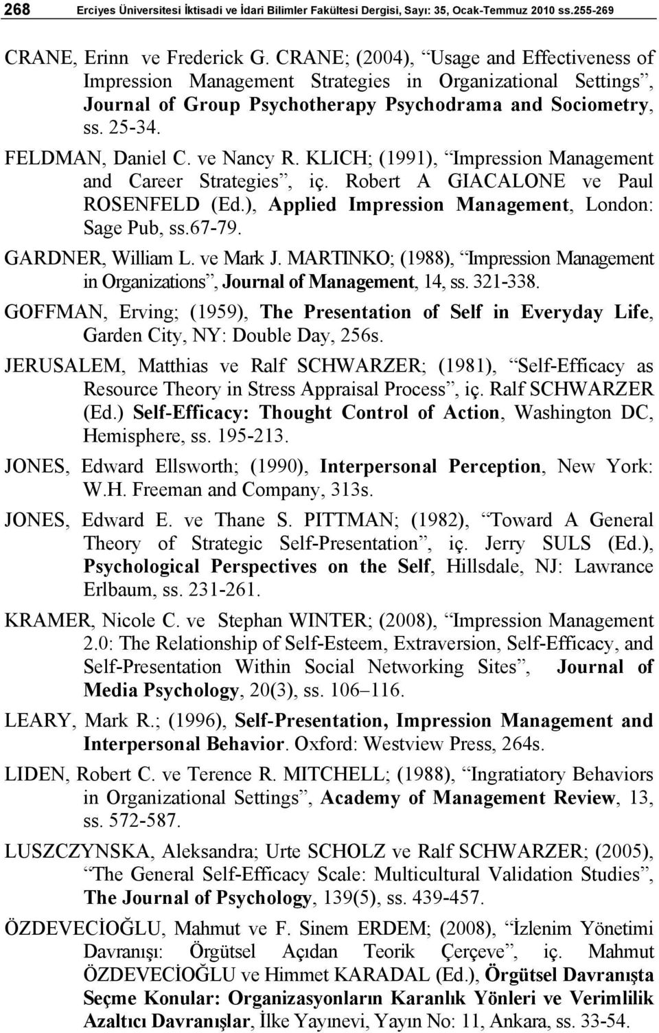 ve Nancy R. KLICH; (1991), Impression Management and Career Strategies, iç. Robert A GIACALONE ve Paul ROSENFELD (Ed.), Applied Impression Management, London: Sage Pub, ss.67-79. GARDNER, William L.
