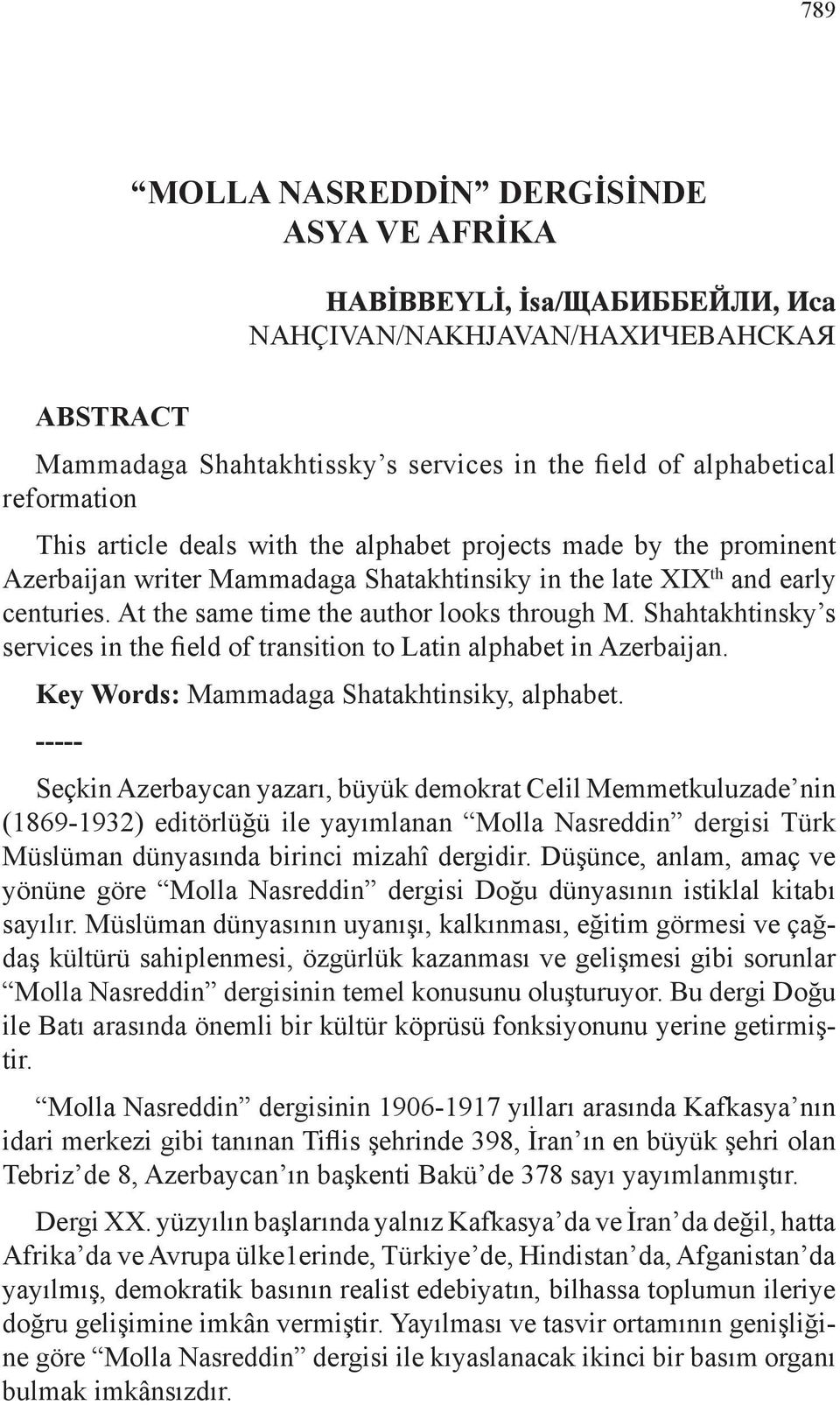 Shahtakhtinsky s services in the field of transition to Latin alphabet in Azerbaijan. Key Words: Mammadaga Shatakhtinsiky, alphabet.