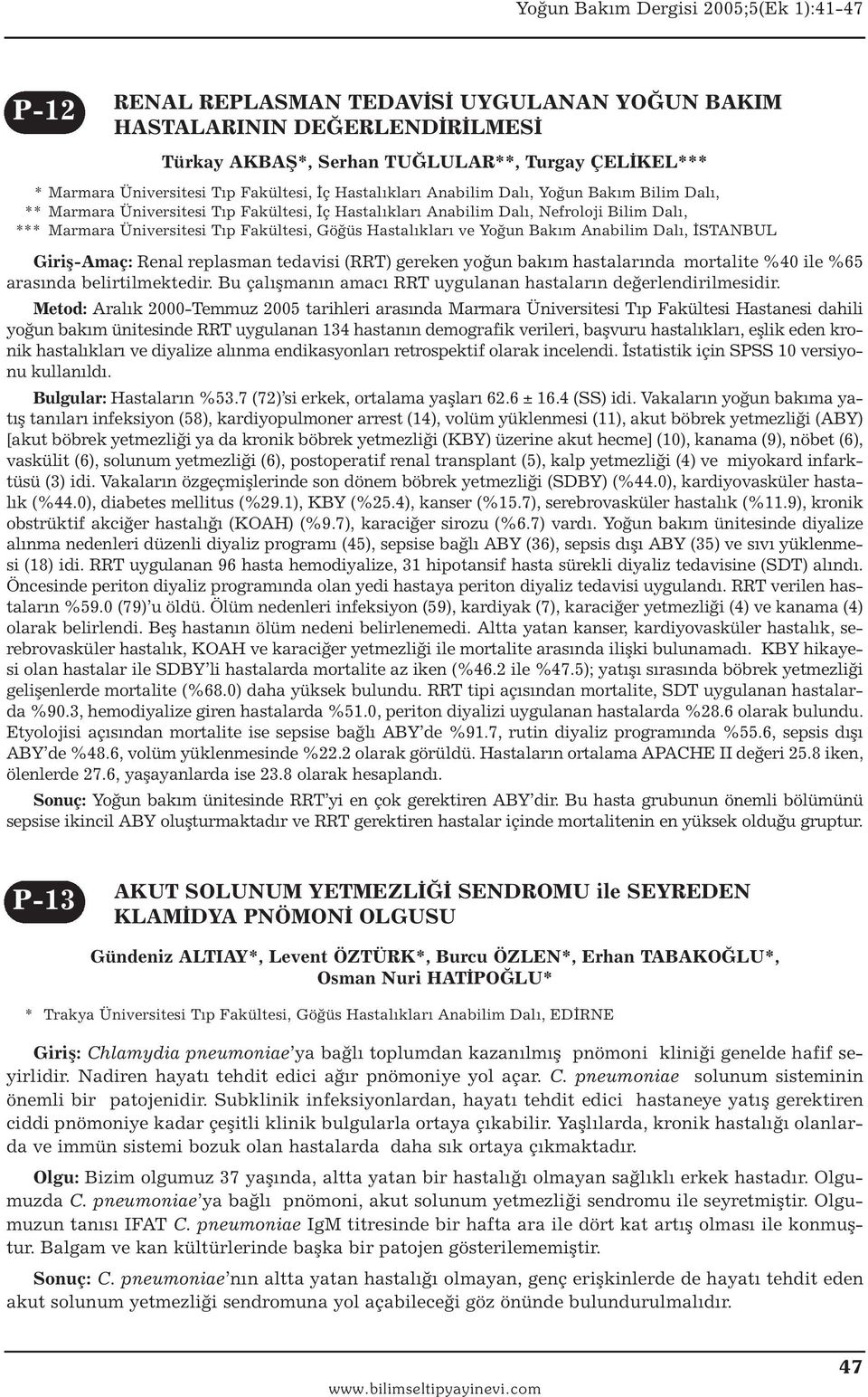 Anabilim Dalı, İSTANBUL Giriş-Amaç: Renal replasman tedavisi (RRT) gereken yoğun bakım hastalarında mortalite %40 ile %65 arasında belirtilmektedir.