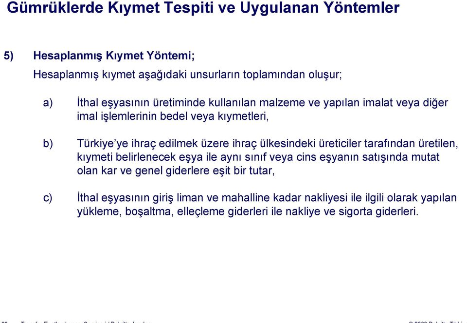 ülkesindeki üreticiler tarafından üretilen, kıymeti belirlenecek eşya ile aynı sınıf veya cins eşyanın satışında mutat olan kar ve genel giderlere eşit bir