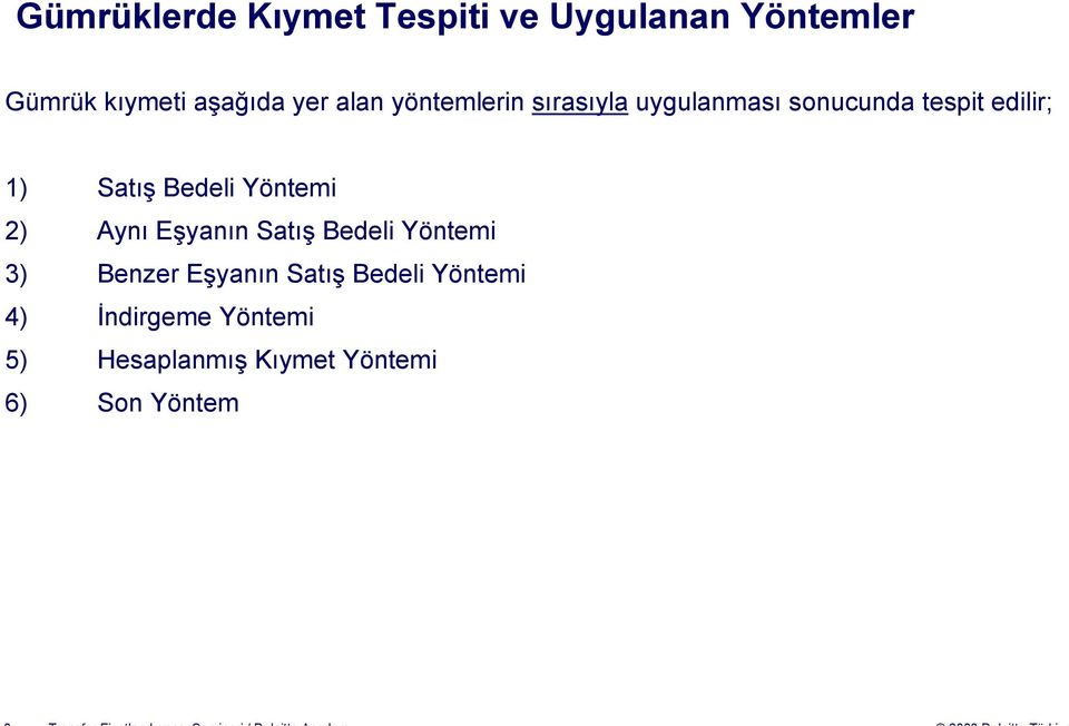 Bedeli Yöntemi 2) Aynı Eşyanın Satış Bedeli Yöntemi 3) Benzer Eşyanın Satış