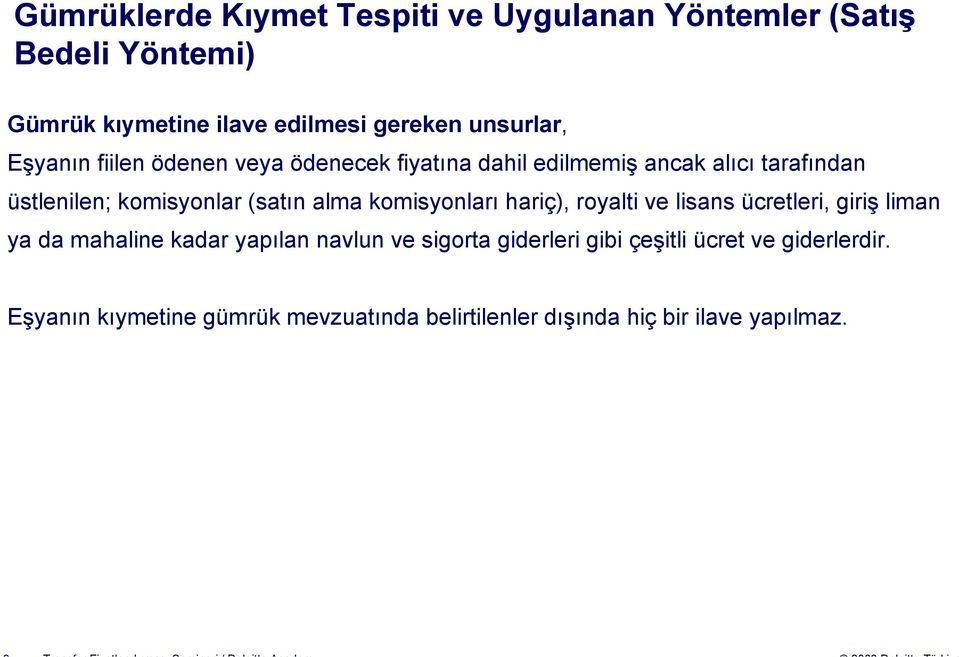 (satın alma komisyonları hariç), royalti ve lisans ücretleri, giriş liman ya da mahaline kadar yapılan navlun ve