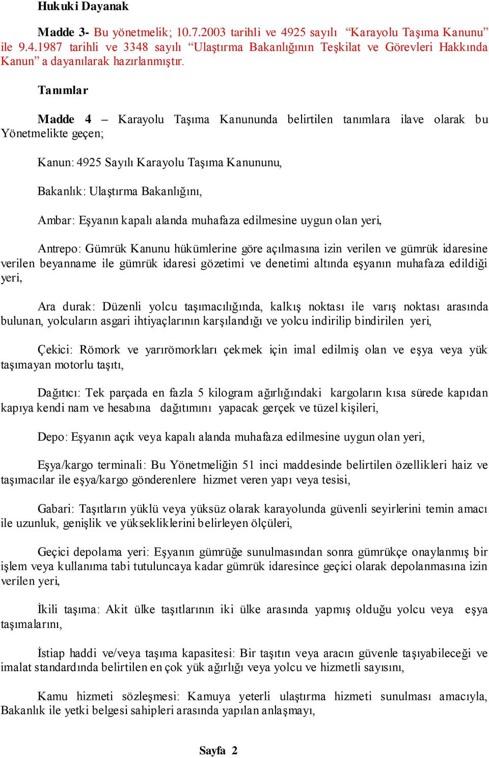 alanda muhafaza edilmesine uygun olan yeri, Antrepo: Gümrük Kanunu hükümlerine göre açılmasına izin verilen ve gümrük idaresine verilen beyanname ile gümrük idaresi gözetimi ve denetimi altında