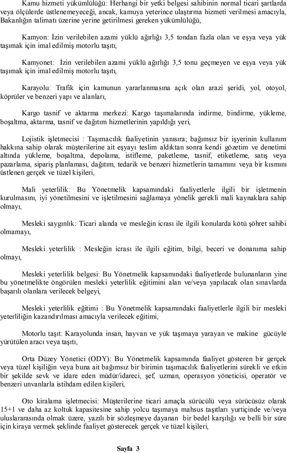 verilebilen azami yüklü ağırlığı 3,5 tonu geçmeyen ve eşya veya yük taşımak için imal edilmiş motorlu taşıtı, Karayolu: Trafik için kamunun yararlanmasına açık olan arazi şeridi, yol, otoyol,