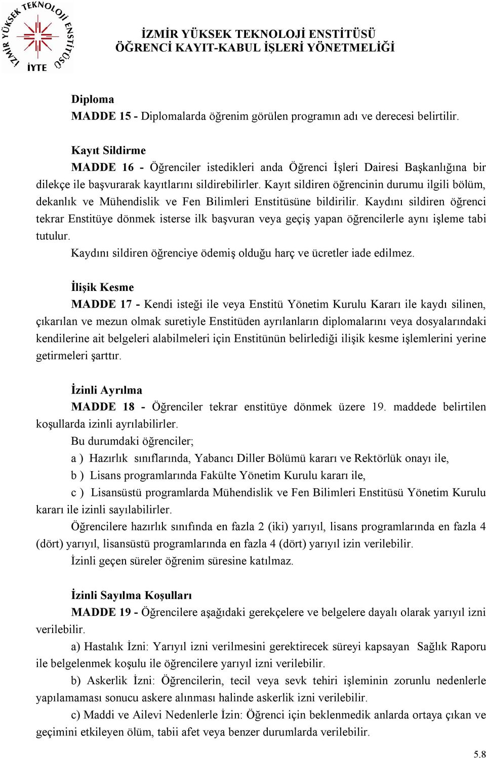 Kayıt sildiren öğrencinin durumu ilgili bölüm, dekanlık ve Mühendislik ve Fen Bilimleri Enstitüsüne bildirilir.