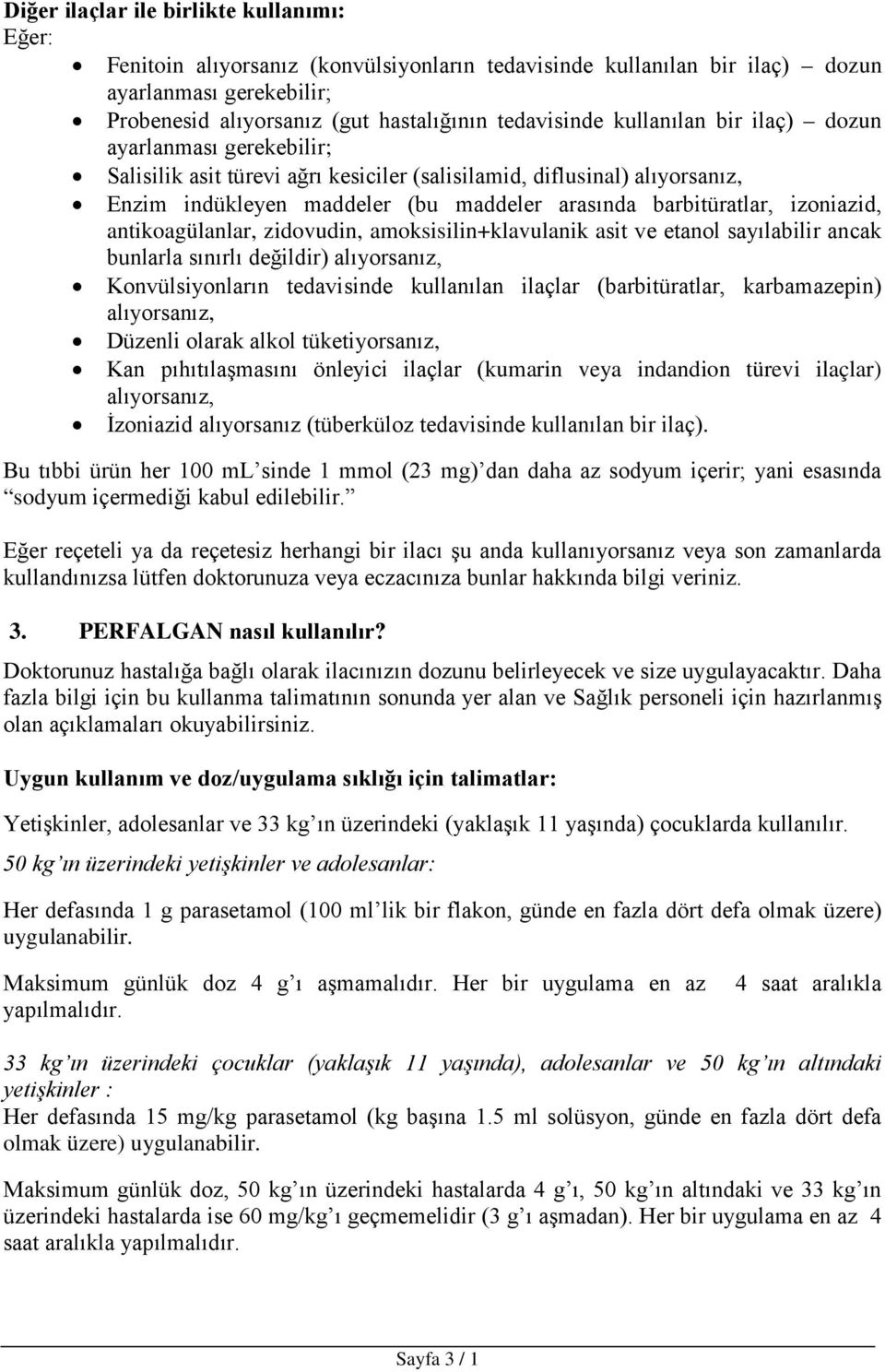 izoniazid, antikoagülanlar, zidovudin, amoksisilin+klavulanik asit ve etanol sayılabilir ancak bunlarla sınırlı değildir) alıyorsanız, Konvülsiyonların tedavisinde kullanılan ilaçlar (barbitüratlar,