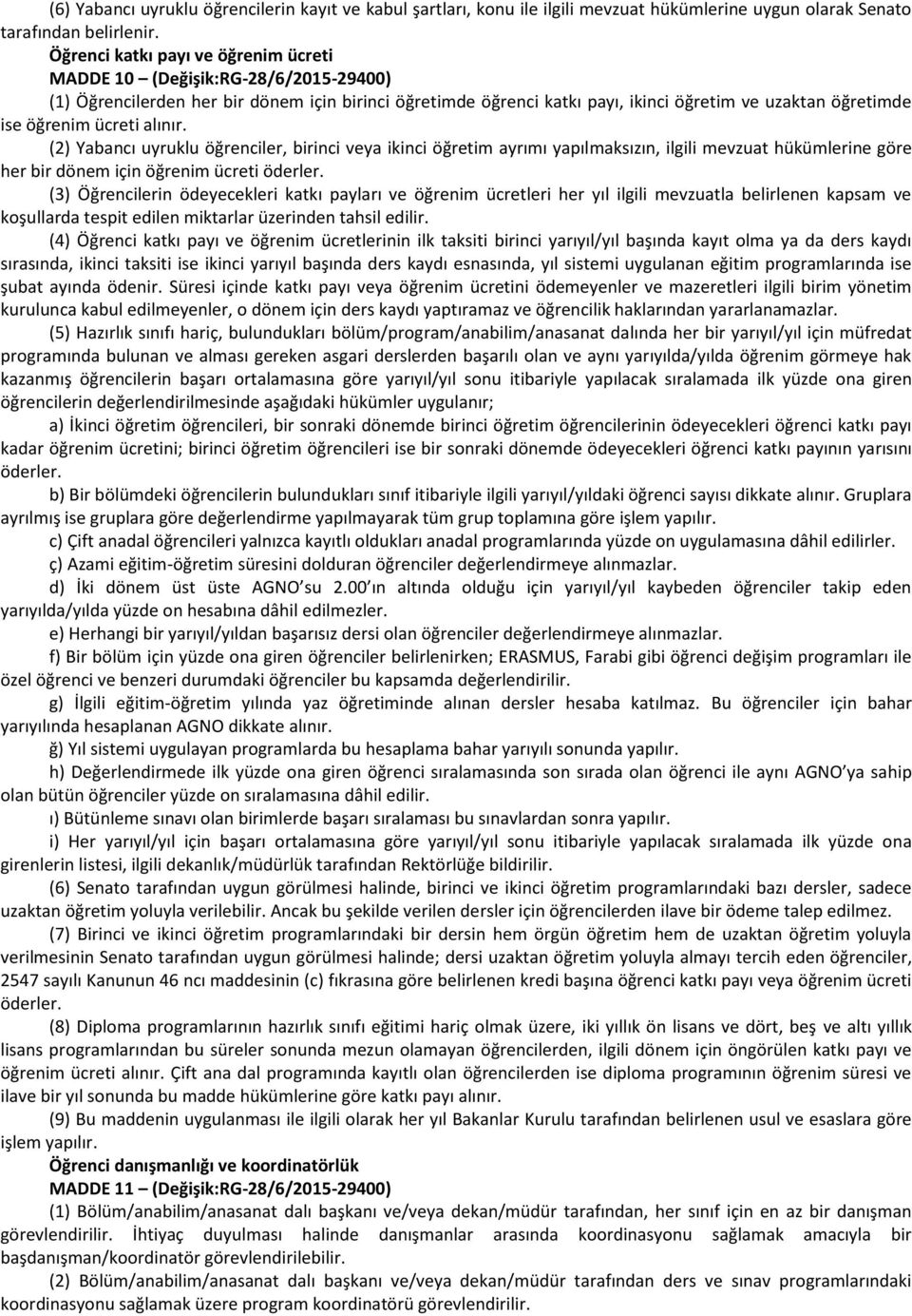 ücreti alınır. (2) Yabancı uyruklu öğrenciler, birinci veya ikinci öğretim ayrımı yapılmaksızın, ilgili mevzuat hükümlerine göre her bir dönem için öğrenim ücreti öderler.