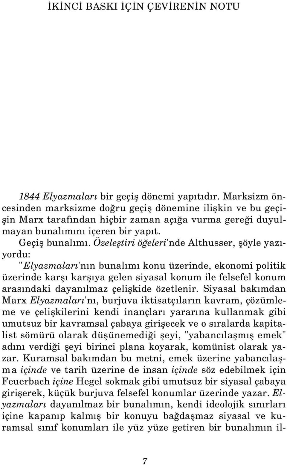 Özelefltiri ö eleri'nde Althusser, flöyle yaz - yordu: "Elyazmalar 'n n bunal m konu üzerinde, ekonomi politik üzerinde karfl karfl ya gelen siyasal konum ile felsefel konum aras ndaki dayan lmaz