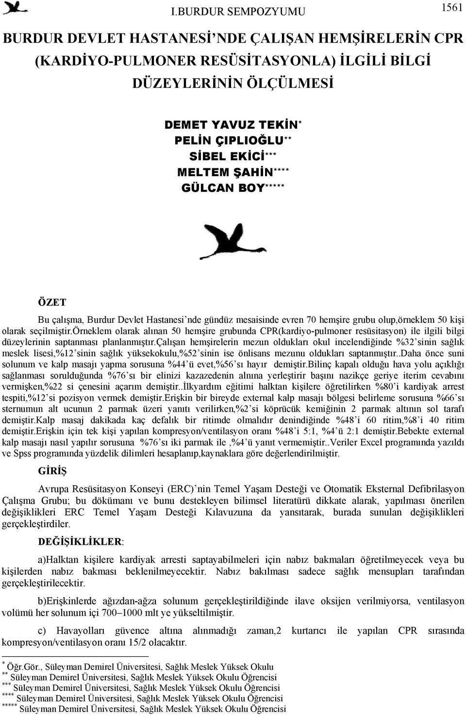 örneklem olarak alınan 50 hemşire grubunda CPR(kardiyo-pulmoner resüsitasyon) ile ilgili bilgi düzeylerinin saptanması planlanmıştır.