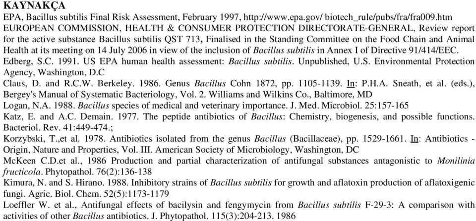 Animal Health at its meeting on 14 July 2006 in view of the inclusion of Bacillus subtilis in Annex I of Directive 91/414/EEC. Edberg, S.C. 1991. US EPA human health assessment: Bacillus subtilis.