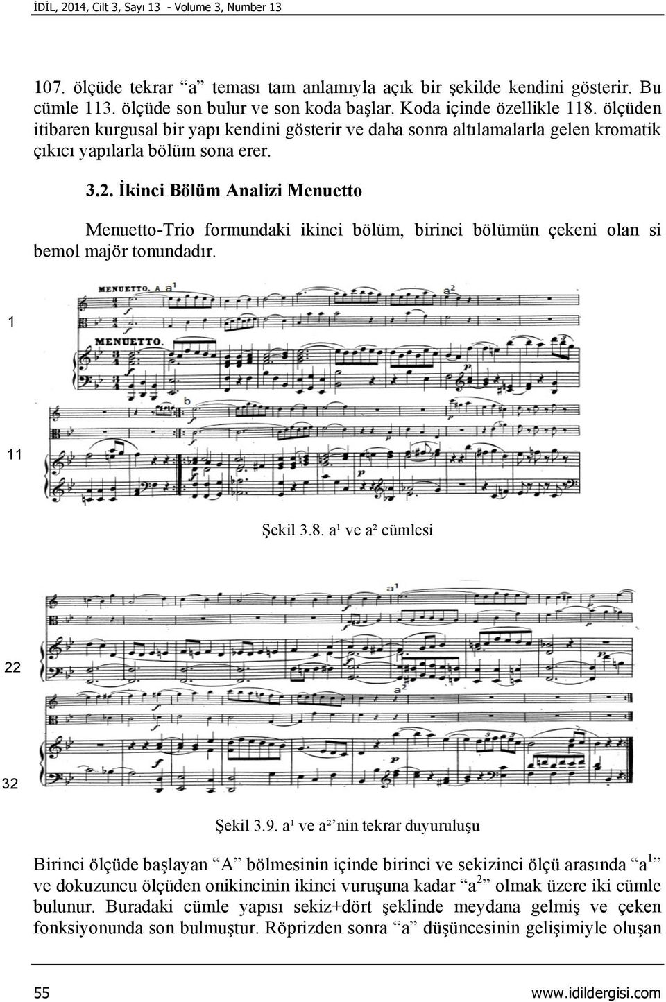 İkinci Bölüm Analizi Menuetto Menuetto-Trio formundaki ikinci bölüm, birinci bölümün çekeni olan si bemol majör tonundadır. 1 11 Şekil 3.8. a¹ ve a² cümlesi 22 32 Şekil 3.9.