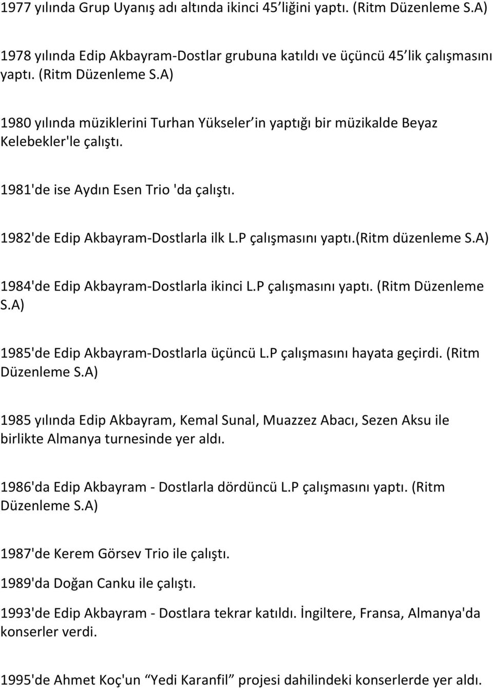 A) 1985'de Edip Akbayram- Dostlarla üçüncü L.P çalışmasını hayata geçirdi. (Ritm Düzenleme S.