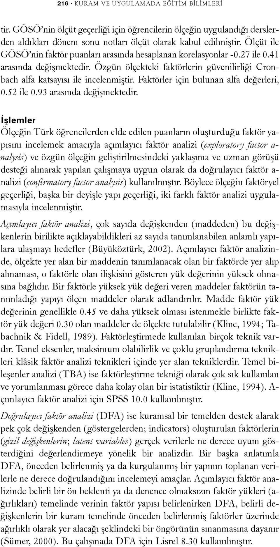 Faktörler için bulunan alfa deðerleri, 0.52 ile 0.93 arasýnda deðiþmektedir.