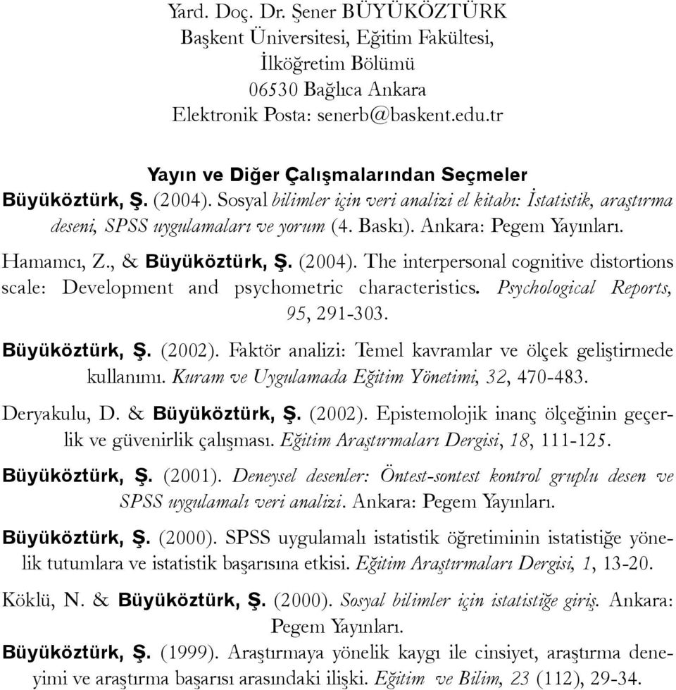 Ankara: Pegem Yayýnlarý. Hamamcý, Z., & Büyüköztürk, Þ. (2004). The interpersonal cognitive distortions scale: Development and psychometric characteristics. Psychological Reports, 95, 291303.