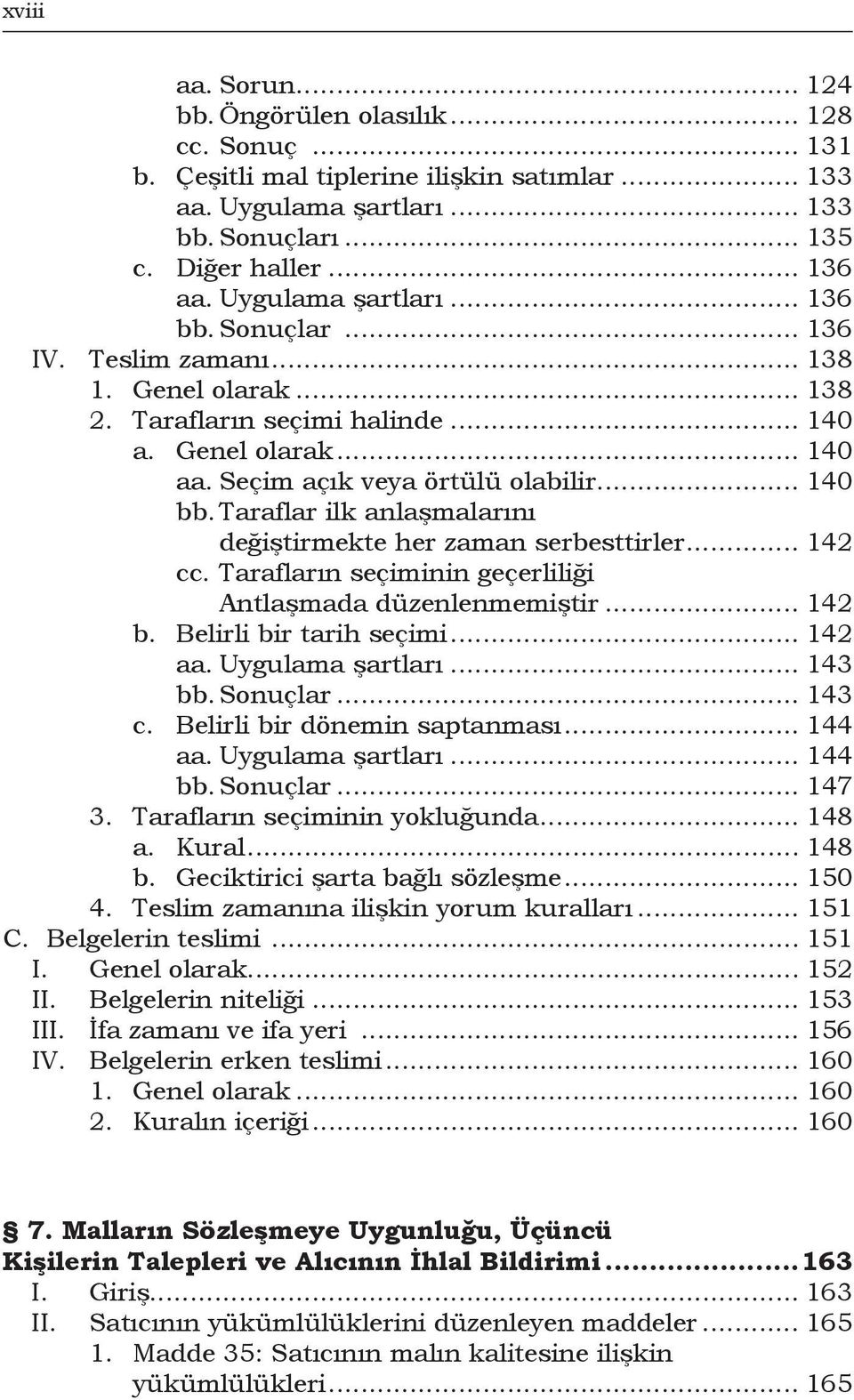 Taraflar ilk anlaşmalarını değiştirmekte her zaman serbesttirler... 142 cc. Tarafların seçiminin geçerliliği Antlaşmada düzenlenmemiştir... 142 b. Belirli bir tarih seçimi... 142 aa.