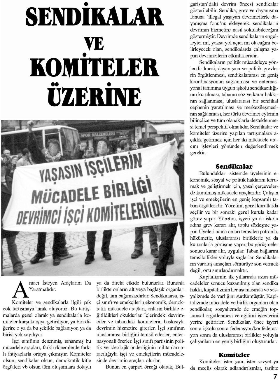 Ýçlerindeki devrimciler ve tabandaki komitelerin baskýsýyla devrimin hizmetine girerler. Ýþçi sýnýfýnýn uluslararasý birliðini temsil ederler, enternasyonali örerler.