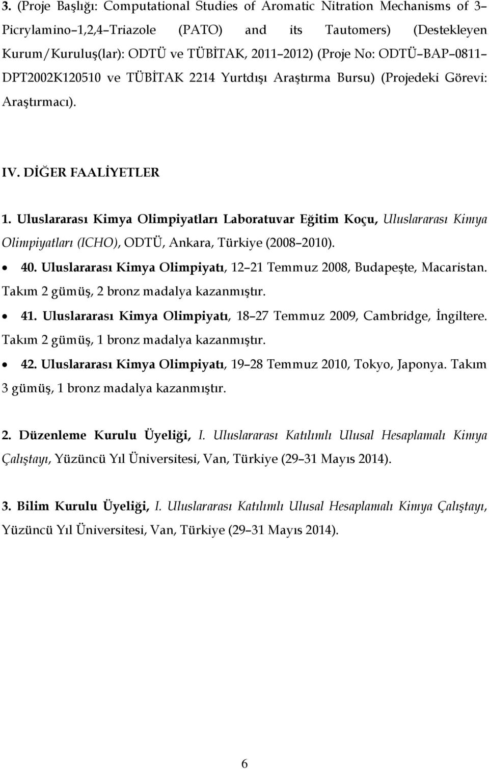 Uluslararası Kimya Olimpiyatları Laboratuvar Eğitim Koçu, Uluslararası Kimya Olimpiyatları (ICHO), ODTÜ, Ankara, Türkiye (2008 2010). 40.