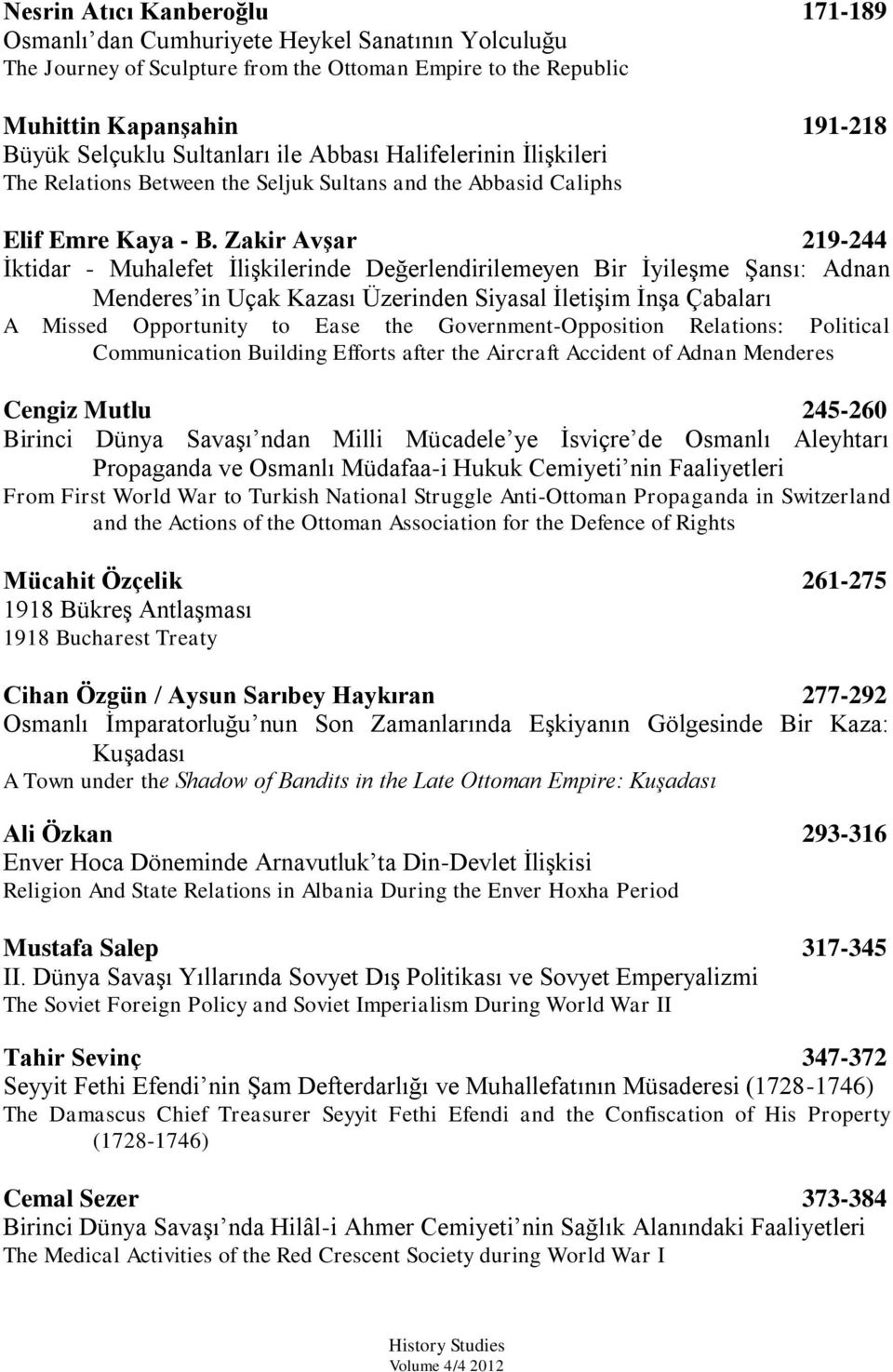 Zakir Avşar 219-244 Ġktidar - Muhalefet ĠliĢkilerinde Değerlendirilemeyen Bir ĠyileĢme ġansı: Adnan Menderes in Uçak Kazası Üzerinden Siyasal ĠletiĢim ĠnĢa Çabaları A Missed Opportunity to Ease the