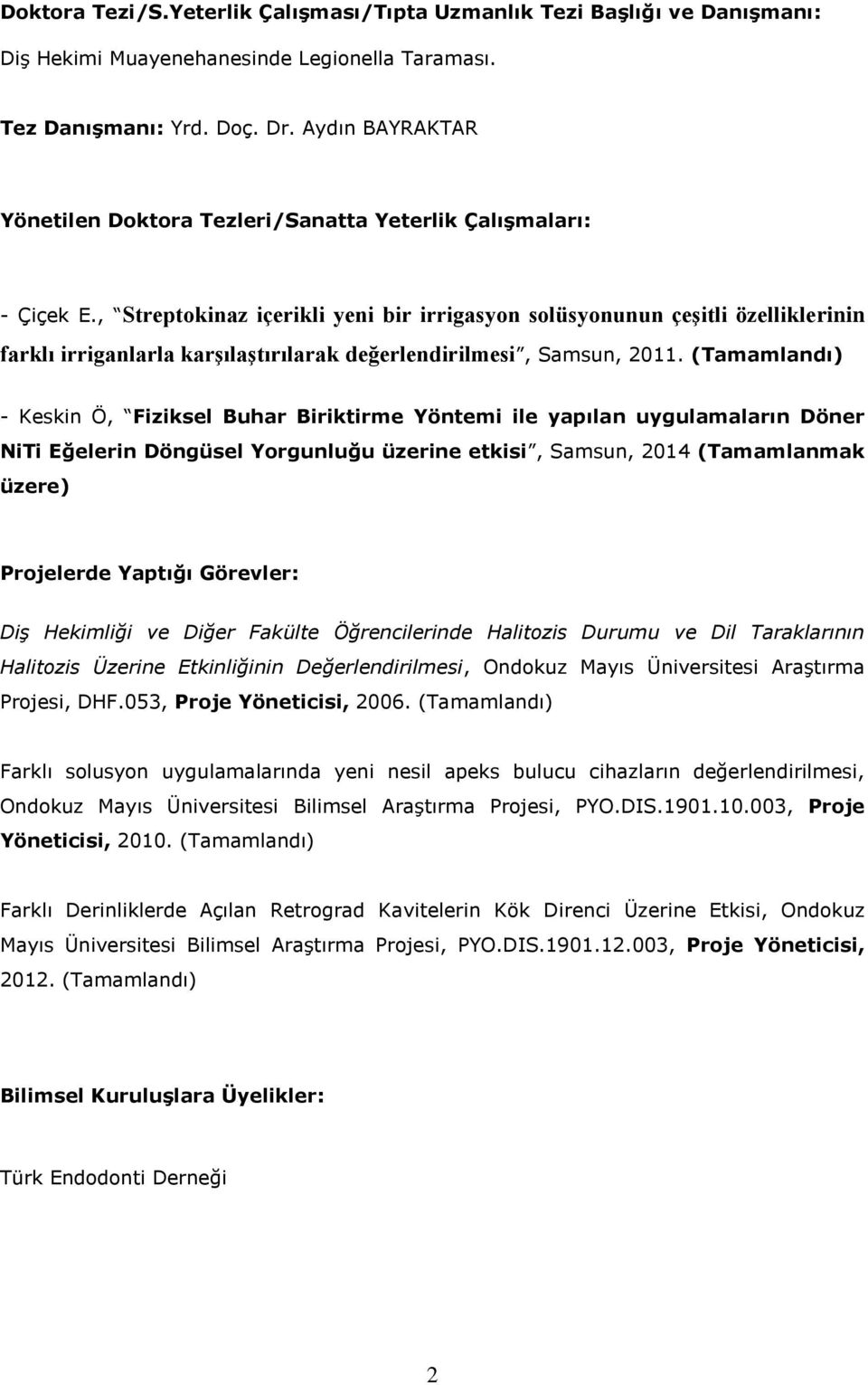 , Streptokinaz içerikli yeni bir irrigasyon solüsyonunun çeşitli özelliklerinin farklı irriganlarla karşılaştırılarak değerlendirilmesi, Samsun, 2011.