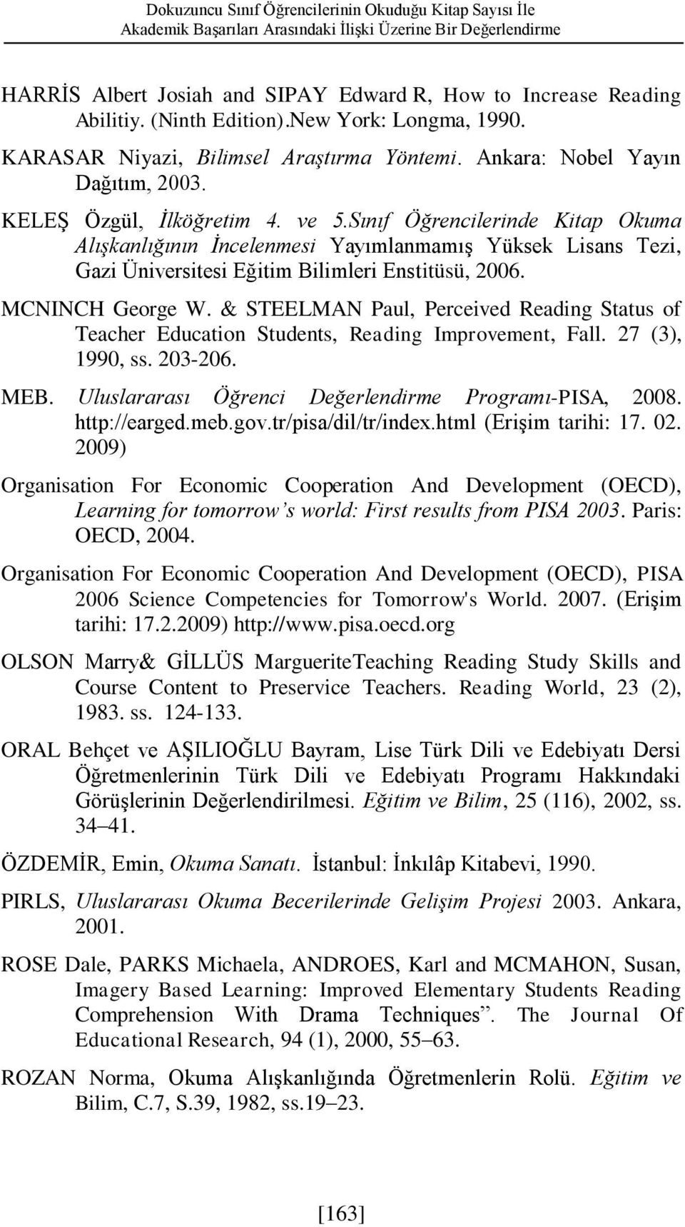 Sınıf Öğrencilerinde Kitap Okuma Alışkanlığının İncelenmesi Yayımlanmamış Yüksek Lisans Tezi, Gazi Üniversitesi Eğitim Bilimleri Enstitüsü, 2006. MCNINCH George W.