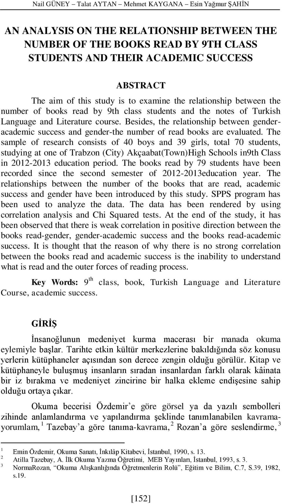 Besides, the relationship between genderacademic success and gender-the number of read books are evaluated.