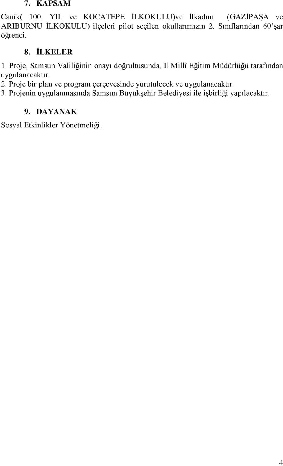 Sınıflarından 60 şar öğrenci. 8. İLKELER 1.