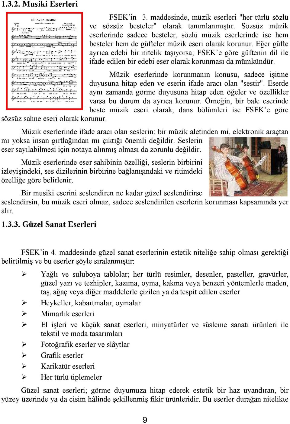 Eğer güfte ayrıca edebi bir nitelik taşıyorsa; FSEK e göre güftenin dil ile ifade edilen bir edebi eser olarak korunması da mümkündür.