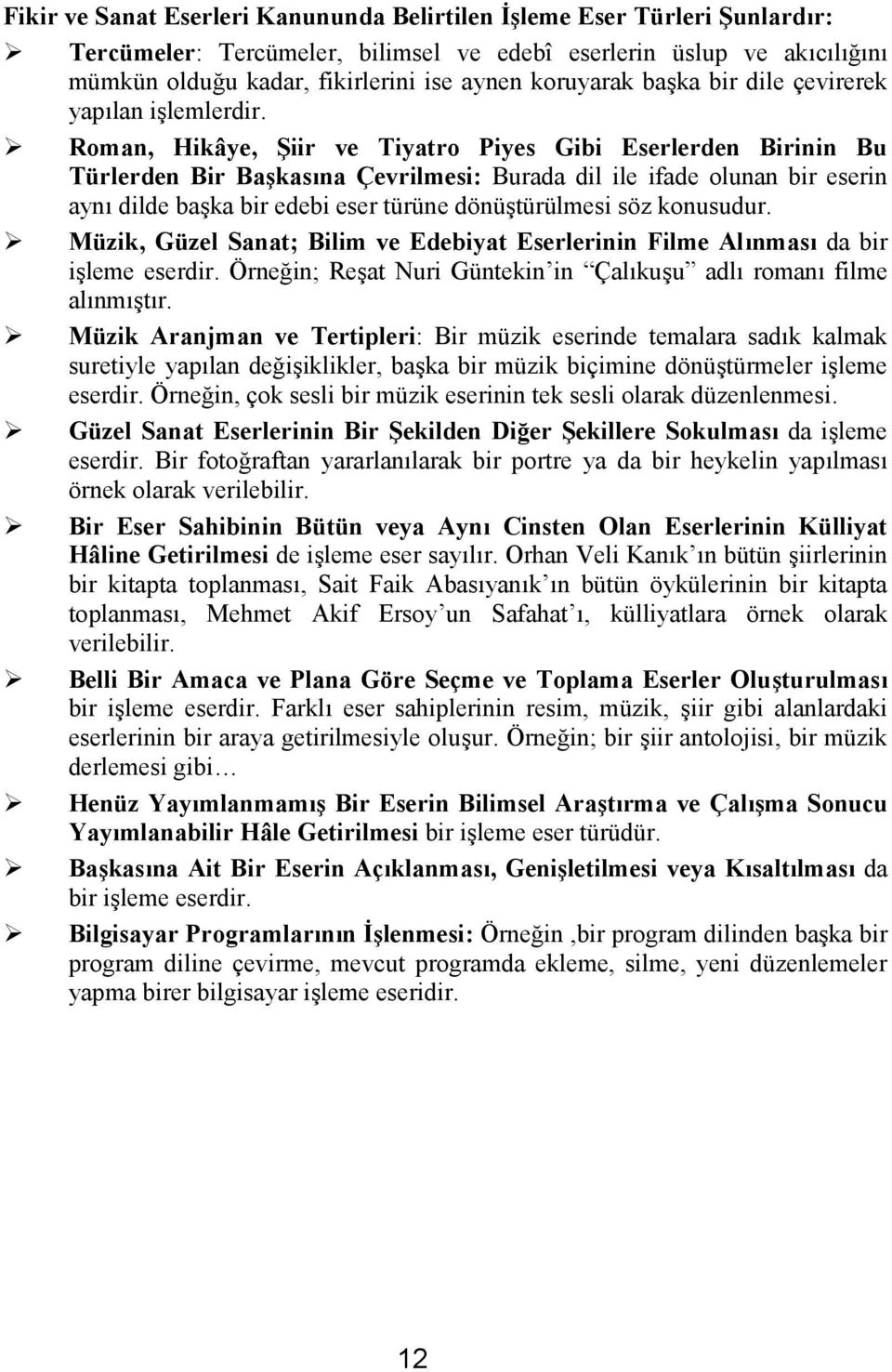 Roman, Hikâye, Şiir ve Tiyatro Piyes Gibi Eserlerden Birinin Bu Türlerden Bir Başkasına Çevrilmesi: Burada dil ile ifade olunan bir eserin aynı dilde başka bir edebi eser türüne dönüştürülmesi söz