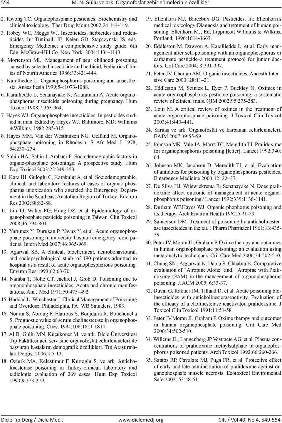 Manegament of acut chilhood poisoning caused by selected insectiside and herbicid. Pediatrics Clinics of Nourth America 986;:2-.. Karalliedde L. Organophosphorus poisoning and anaesthesia.