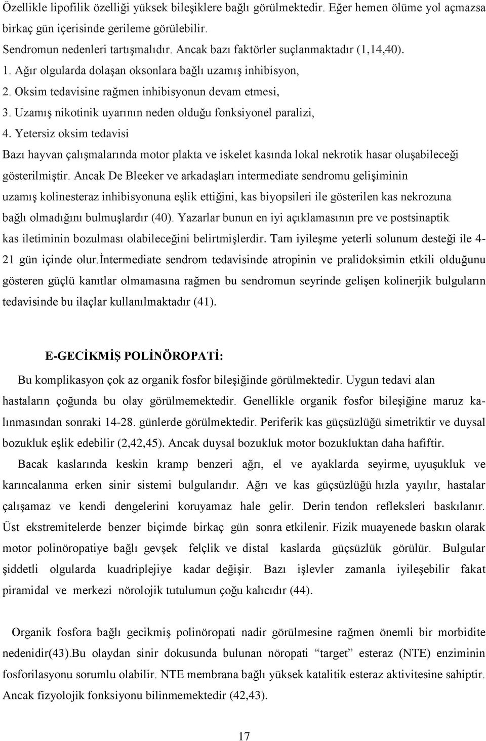 Uzamış nikotinik uyarının neden olduğu fonksiyonel paralizi, 4. Yetersiz oksim tedavisi Bazı hayvan çalışmalarında motor plakta ve iskelet kasında lokal nekrotik hasar oluşabileceği gösterilmiştir.