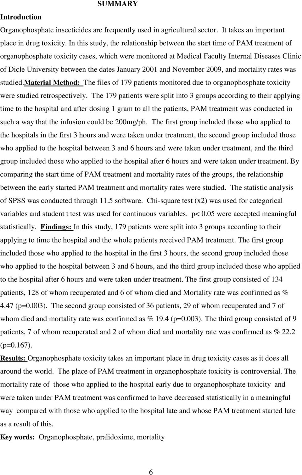 the dates January 2001 and November 2009, and mortality rates was studied.material Method: The files of 179 patients monitored due to organophosphate toxicity were studied retrospectively.