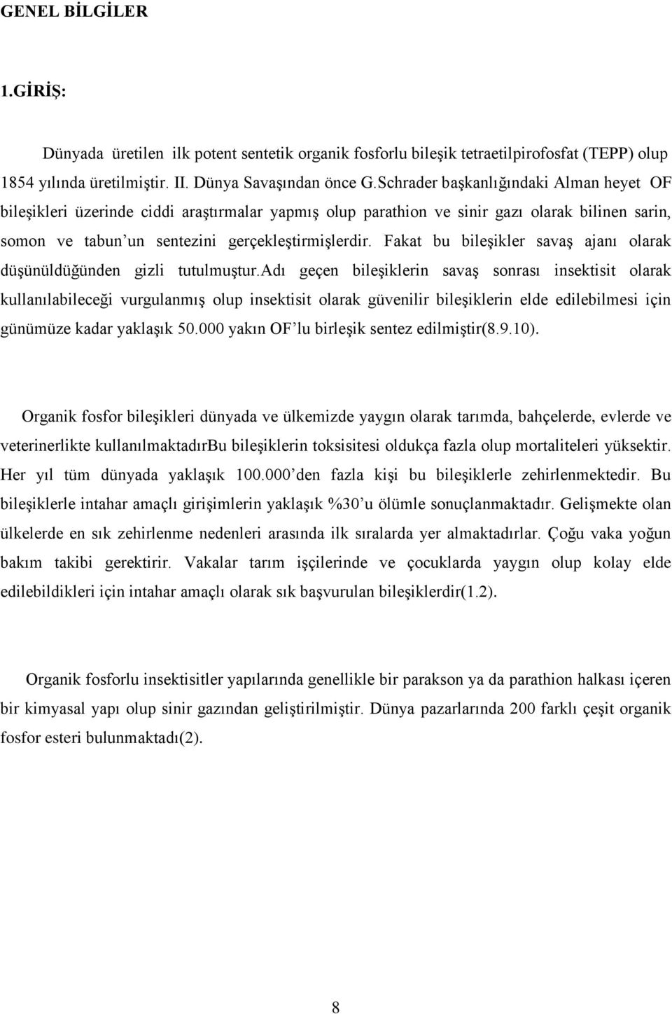 Fakat bu bileşikler savaş ajanı olarak düşünüldüğünden gizli tutulmuştur.