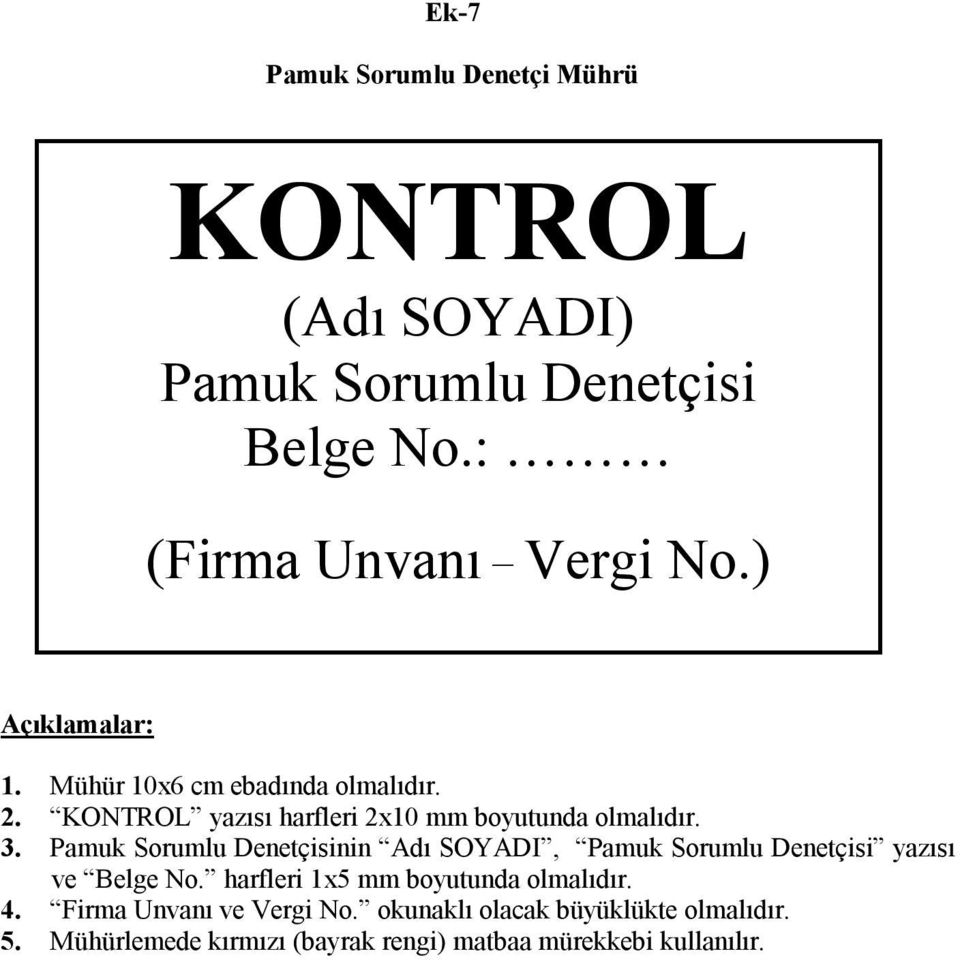 Pamuk Sorumlu Denetçisinin Adı SOYADI, Pamuk Sorumlu Denetçisi yazısı ve Belge No. harfleri 1x5 mm boyutunda olmalıdır.