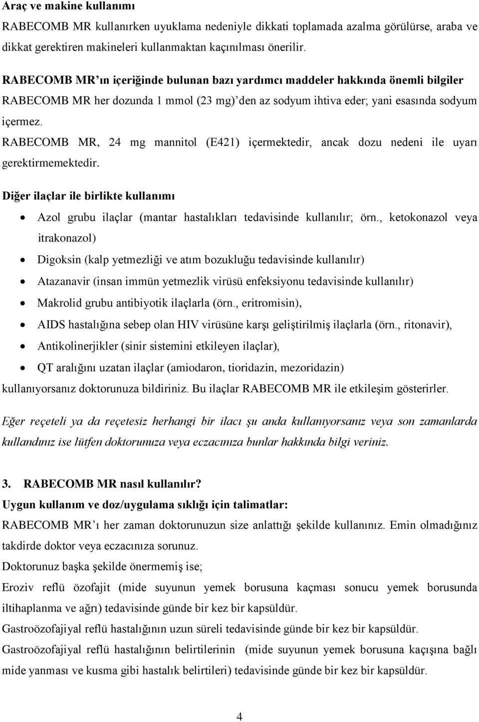 RABECOMB MR, 24 mg mannitol (E421) içermektedir, ancak dozu nedeni ile uyarı gerektirmemektedir.