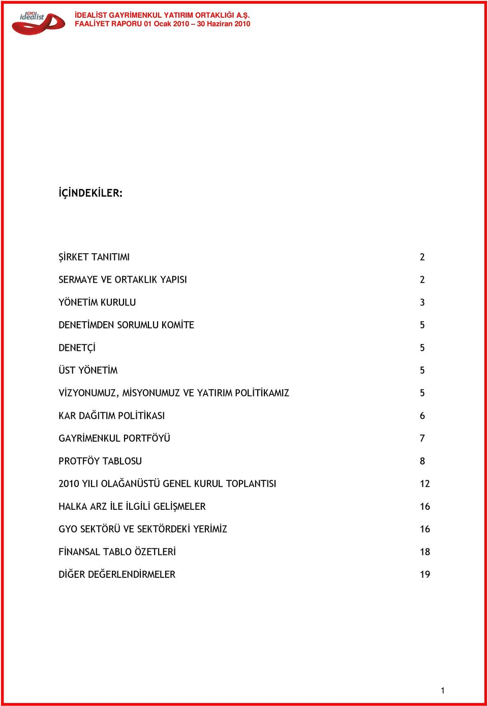 GAYRİMENKUL PORTFÖYÜ 7 PROTFÖY TABLOSU 8 2010 YILI OLAĞANÜSTÜ GENEL KURUL TOPLANTISI 12 HALKA ARZ İLE