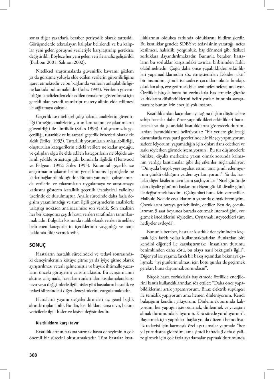 Niteliksel araştırmalarda güvenirlik kavramı gözlem ya da görüşme yoluyla elde edilen verilerin güvenilirliğine işaret etmektedir ve bu bağlamda verilerin anlaşılabilirliğine katkıda bulunmaktadır