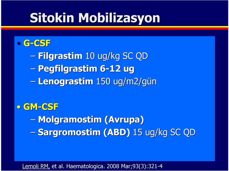 Molgramostim (Avrupa) Sargromostim (ABD) 15 ug/kg SC QD