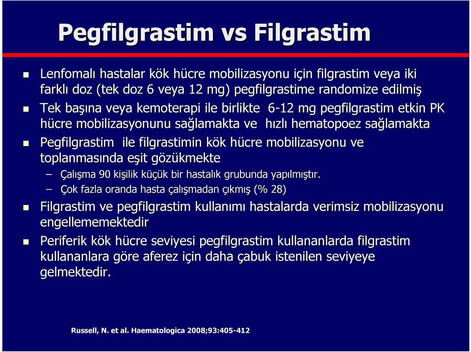 toplanmasında nda eşit e gözükmekte g Çalışma 90 kişilik ilik küçük üçük k bir hastalık k grubunda yapılm lmıştır.