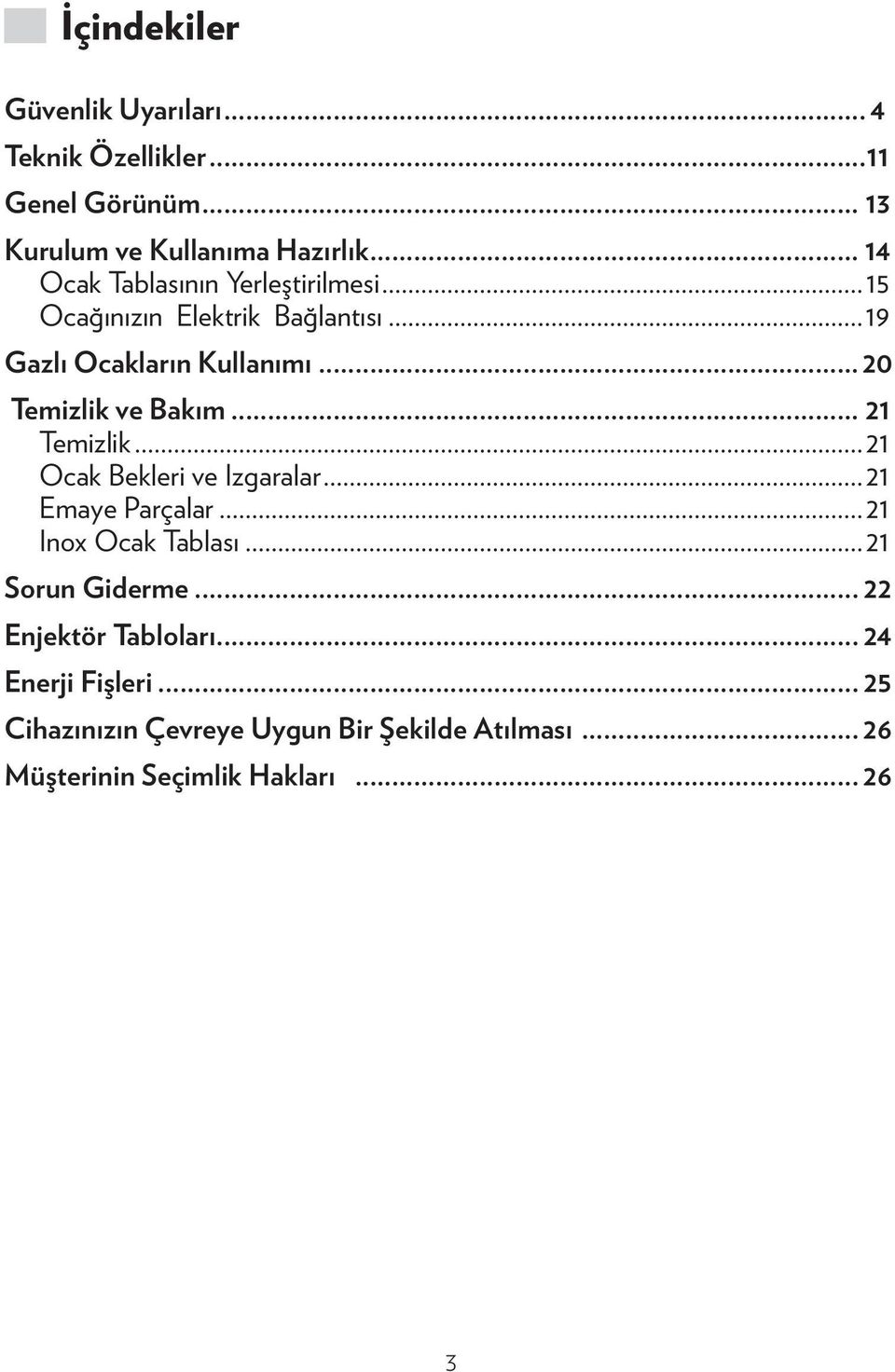 .. 20 Temizlik ve Bakım... 21 Temizlik...21 Ocak Bekleri ve Izgaralar...21 Emaye Parçalar...21 Inox Ocak Tablası.