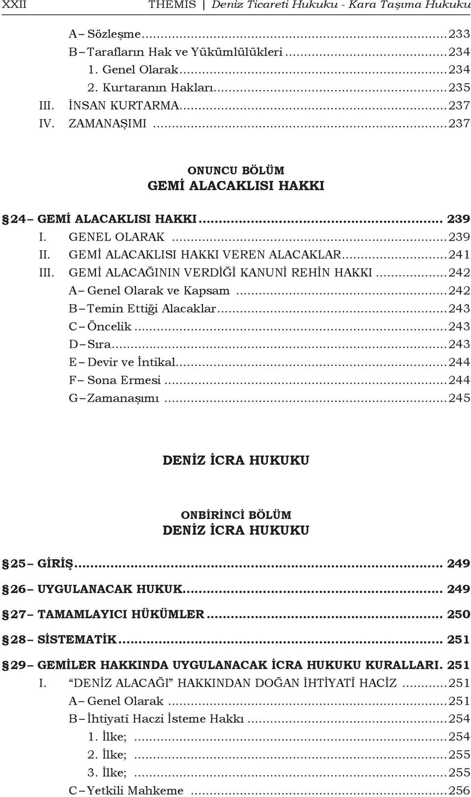 ..242 A Genel Olarak ve Kapsam...242 B Temin Ettiği Alacaklar...243 C Öncelik...243 D Sıra...243 E Devir ve İntikal...244 F Sona Ermesi...244 G Zamanaşımı.