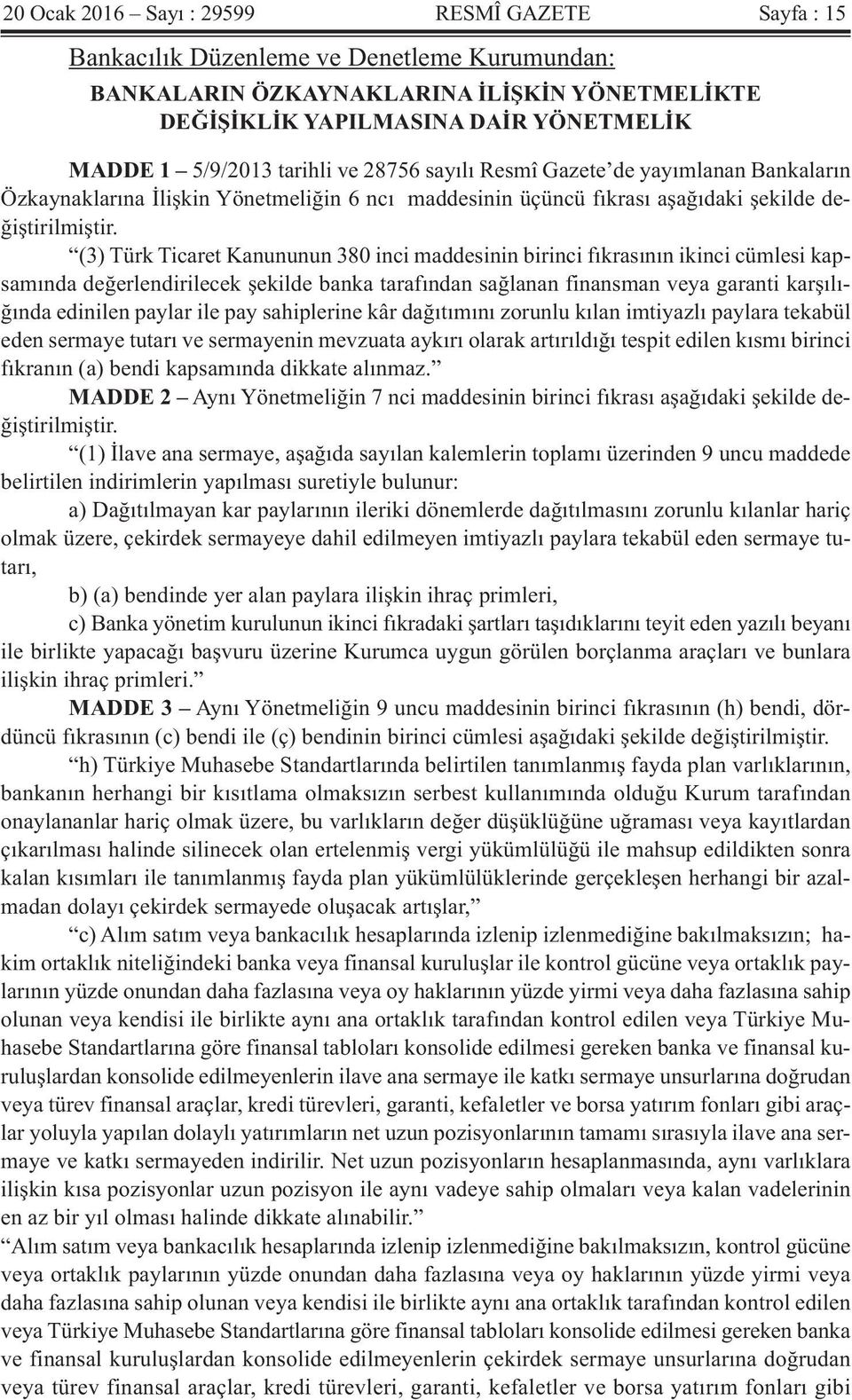 (3) Türk Ticaret Kanununun 380 inci maddesinin birinci fıkrasının ikinci cümlesi kapsamında değerlendirilecek şekilde banka tarafından sağlanan finansman veya garanti karşılığında edinilen paylar ile