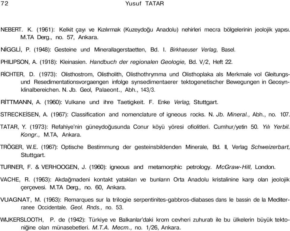 (1973): Olisthostrom, Olistholith, Olisthothrymma und Olisthoplaka als Merkmale vol Gleitungsund Resedimentationsvorgaengen infolge synsedimentaerer tektogenetischer Bewegungen in