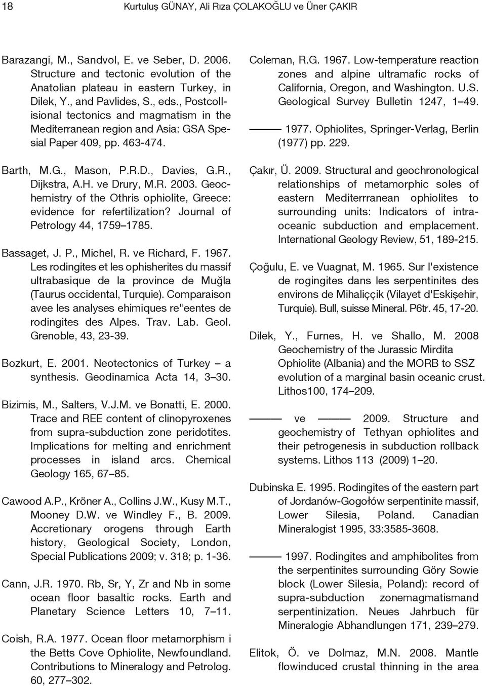 ve Drury, M.R. 2003. Geochemistry of the Othris ophiolite, Greece: evidence for refertilization? Journal of Petrology 44, 1759 1785. Bassaget, J. P., Michel, R. ve Richard, F. 1967.
