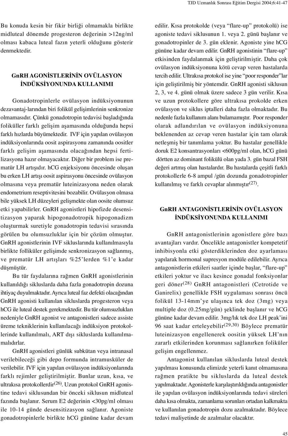 Çünkü gonadotropin tedavisi ba ladı ında foliküller farklı geli im a amasında oldu unda hepsi farklı hızlarda büyümektedir.