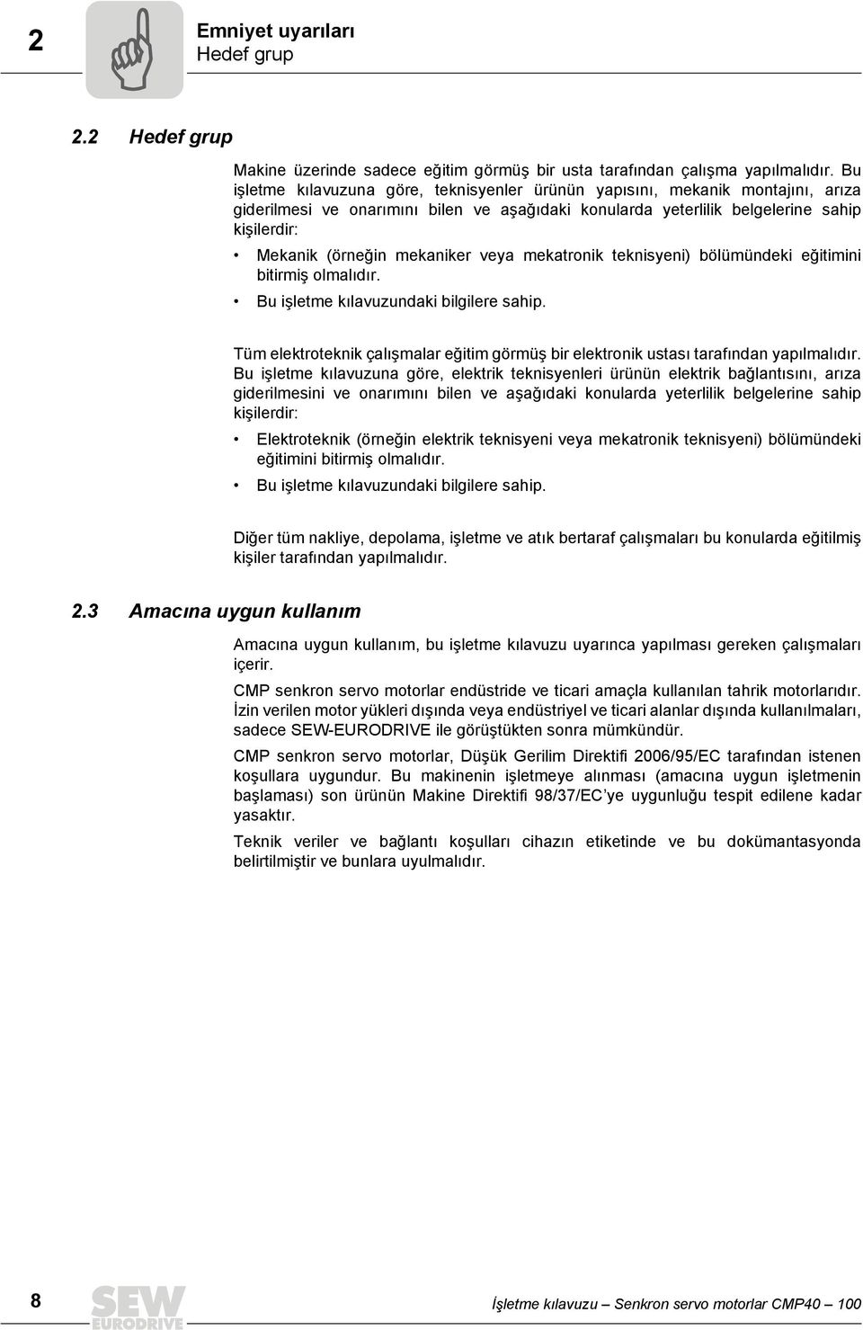 mekaniker veya mekatronik teknisyeni) bölümündeki eğitimini bitirmiş olmalıdır. Bu işletme kılavuzundaki bilgilere sahip.