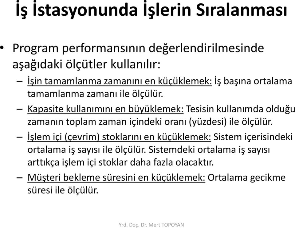 Kapasite kullanımını en büyüklemek: Tesisin kullanımda olduğu zamanın toplam zaman içindeki oranı (yüzdesi) ile ölçülür.